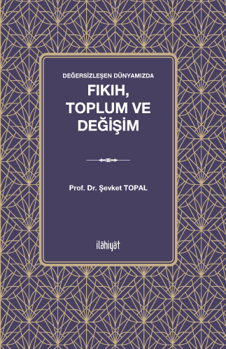 Değersizleşen Dünyamızda 
Fıkıh, Toplum ve Değişim