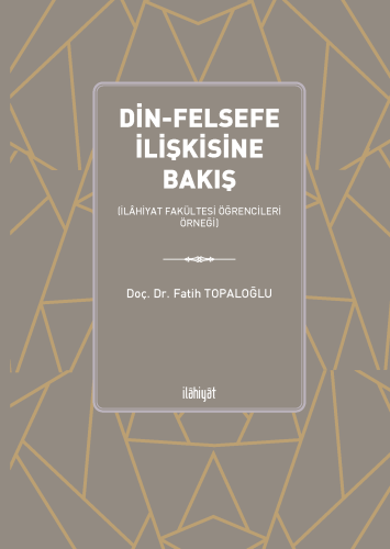 Din-Felsefe İlişkisine Bakış
(İlâhiyat Fakültesi Öğrencileri Örneği)