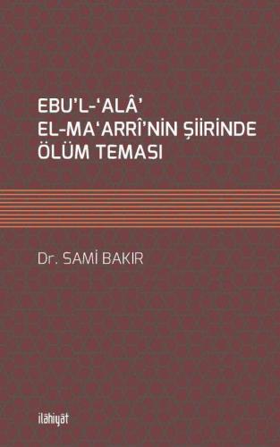 EBU'L-‘ALÂ' EL-MA‘ARRÎ'NİN ŞİİRİNDE ÖLÜM TEMASI
