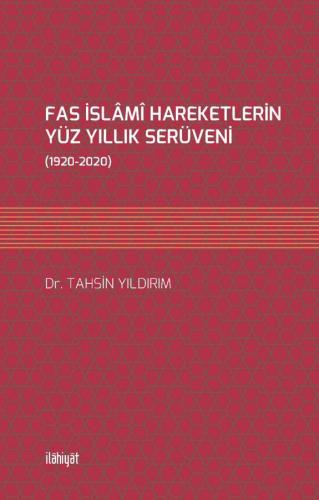 FAS İSLÂMÎ HAREKETLERİN YÜZ YILLIK SERÜVENİ