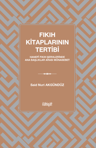 Fıkıh Kitaplarının Tertibi -
Hanefî Fıkıh Şerhlerinde Ana Başlıklar Arası Münasebet-