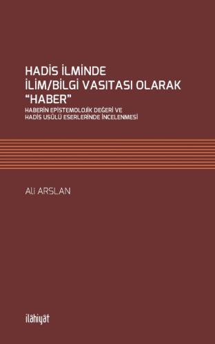 Hadis İlminde İlim/Bilgi Vasıtası Olarak “Haber''