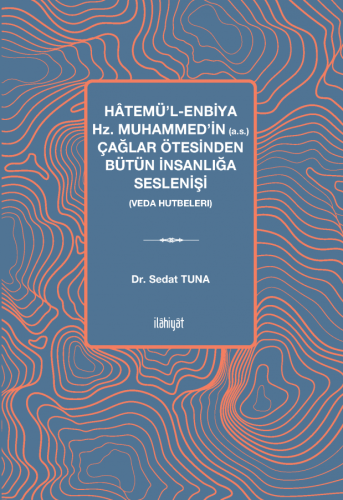 Hâtemü'l-Enbiya Hz. Muhammed'in (a.s.) Çağlar Ötesinden Bütün İnsanlığa Seslenişi