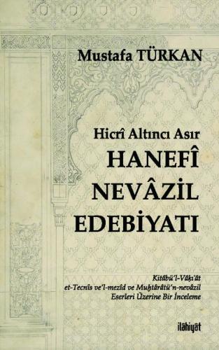 Hicri Altıncı Asır Hanefi Nevazil Edebiyatı