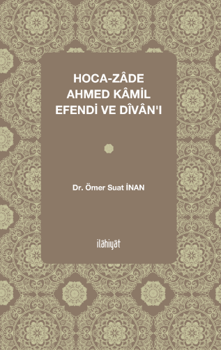Hoca-zâde Ahmed Kâmil Efendi ve Dîvânı