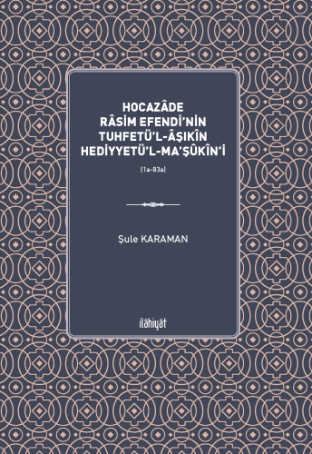 Hocazâde Râsim Efendi'nin Tuhfetü'l-Âşıkîn Hediyyetü'l-Ma'şûkîn'i
(1a-83a)