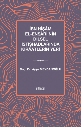 İbn Hişâm el-Ensârî'nin Dilsel İstişhâdlarında Kırâatlerin Yeri