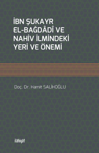 İbn Şukayr el-Bağdâdî ve Nahiv İlmindeki Yeri ve Önemi