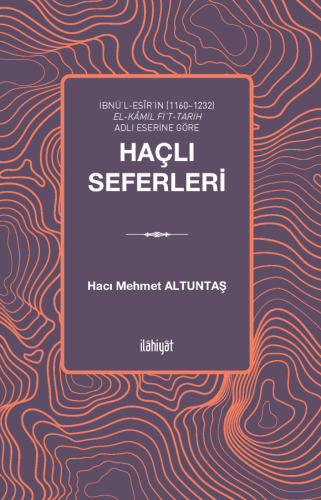 İbnü'l-Esîr'in (1160–1232) el-Kâmil fi't-Tarih Adlı Eserine Göre Haçlı Seferleri