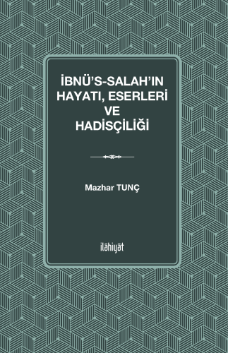 İbnu's-Salah'ın Hayatı Eserleri ve Hadisçiliği