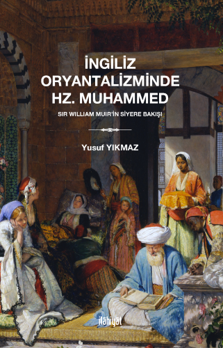 İngiliz Oryantaliziminde Hz. Muhammed
 (Sir William Muir'in Siyere Bakışı 
)