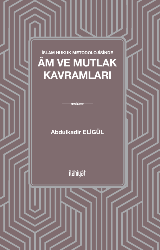 İslam Hukuk Metodolojisinde Âm ve Mutlak Kavramları