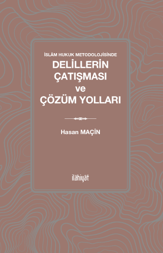 İslâm Hukuk Metodolojisinde Delillerin Çatışması ve Çözüm Yolları