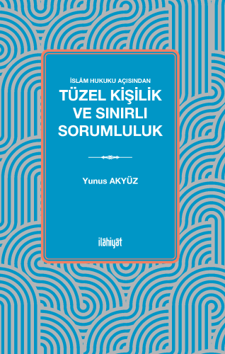 İslâm Hukuku Açısından Tüzel Kişilik ve Sınırlı Sorumluluk