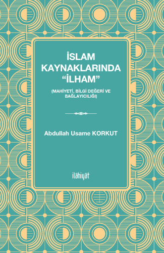 İslam Kaynaklarında “İlham” n(Mahiyeti, Bilgi Değeri ve Bağlayıcılığı)