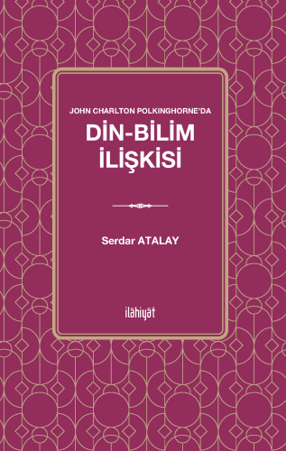 John Charlton Polkinghorne'da Din-Bilim İlişkisi