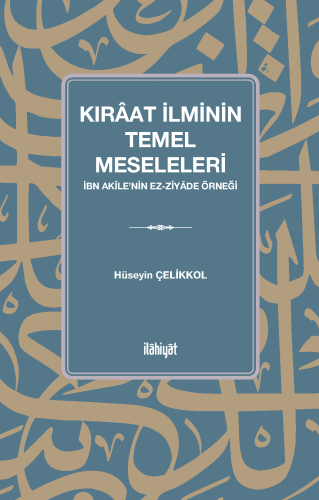 Kırâat İlminin Temel Meseleleri (İbn Akîle'nin ez-Ziyâde Örneği )