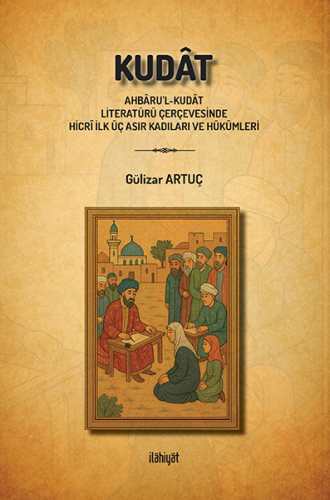 Kudât
(Ahbâru'l-Kudât Literatürü Çerçevesinde Hicrî İlk Üç Asır Kadıları ve Hükümleri)