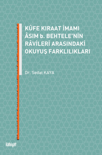 Kûfe Kıraat İmamı Âsım b. Behtele'nin Râvileri Arasındaki Okuyuş Farklılıkları (EKİTAP)