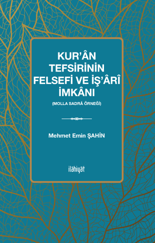 Kur'ân Tefsirinin Felsefi ve İş'ârî İmkânı 
(Molla Sadrâ Örneği)