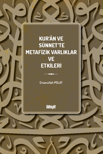 Kur'ân ve Sünnet'te Metafizik Varlıklar ve Etkileri