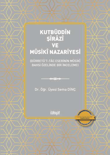 Kutbüddîn Şîrâzî ve Mûsikî Nazariyesi
(Dürretü't-Tâc Eserinin Mûsikî Bahsi Özelinde Bir İnceleme)
