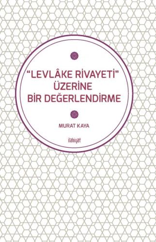 “Levlâke Rivayeti” Üzerine Bir Değerlendirme