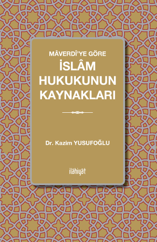 Mâverdî'ye Göre
İslâm Hukukunun Kaynakları