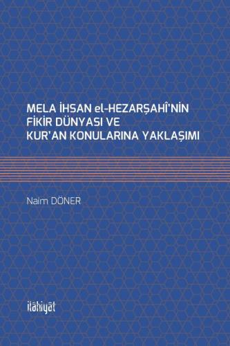 Mela İhsan el-Hezarşahî'nin Fikir Dünyası ve Kur'an Konularına Yaklaşımı