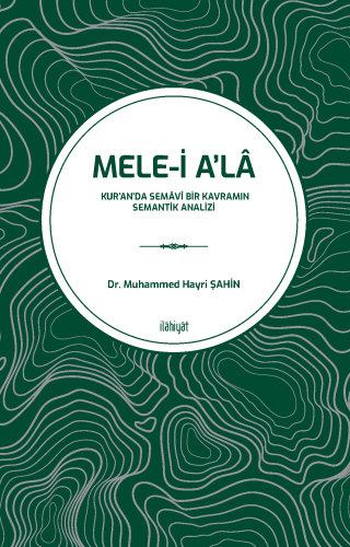Mele-i A'lân (Kur'an'da Semâvî Bir Kavramın Semantik Analizi )