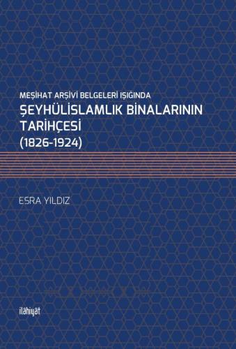 Meşihat Arşivi Belgeleri Işığında Şeyhülislamlık Binalarının Tarihçesi