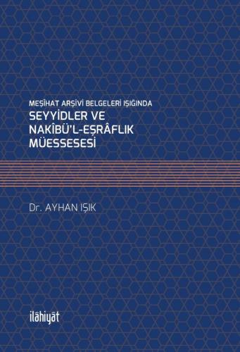 MEŞÎHAT ARŞİVİ BELGELERİ IŞIĞINDA SEYYİDLER VE NAKÎBÜ'L-EŞRÂFLIK MÜESSESESİ
