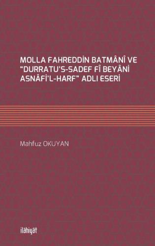 MOLLA FAHREDDİN BATMÂNÎ VE “DURRATU'S-SADEF FÎ BEYÂNİ ASNÂFİ'L-HARF” ADLI ESERİ