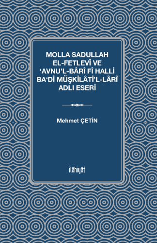 Molla Sadullah el-Fetlevî ve ‘Avnu'l-Bârî fî Halli Ba‘di Müşkilâti'l-L