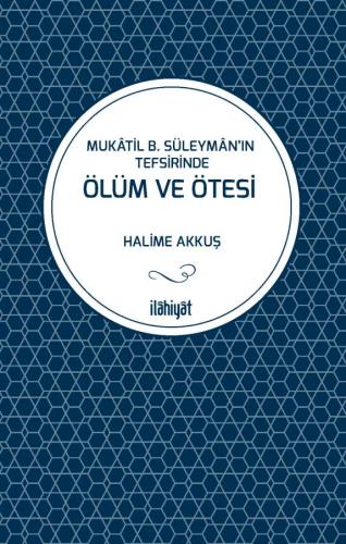 Mukatil B. Süleyman'ın Tefsirinde Ölüm Ve Ötesi