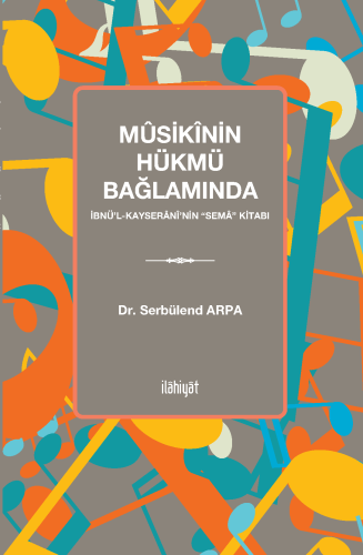 Mûsikînin Hükmü Bağlamında İbnü‎'l-Kayserânî‎'nin “Semâ” Kitabı