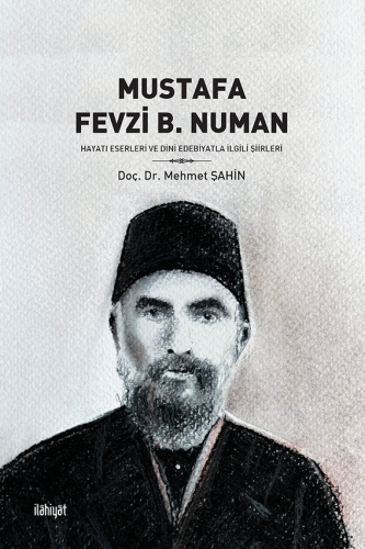 Mustafa Fevzi b. Numan -Hayatı Eserleri ve Dini Edebiyatla İlgili Şiir