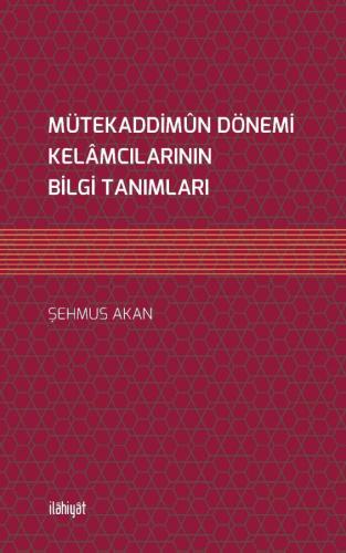 MÜTEKADDİMÛN DÖNEMİ KELÂMCILARININ BİLGİ TANIMLARI