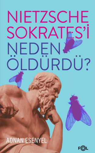 Nietzsche Sokrates'i Neden Öldürdü?