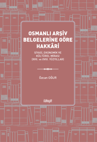 Osmanlı Arşiv Belgelerine Göre Hakkâri n-Siyasi, Ekonomik ve Kültürel 