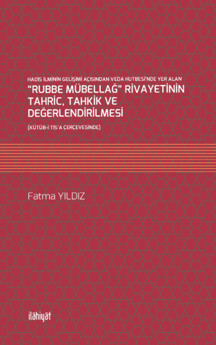 “Rubbe Mübellağ” Rivayetinin Tahric, Tahkik ve Değerlendirilmesi