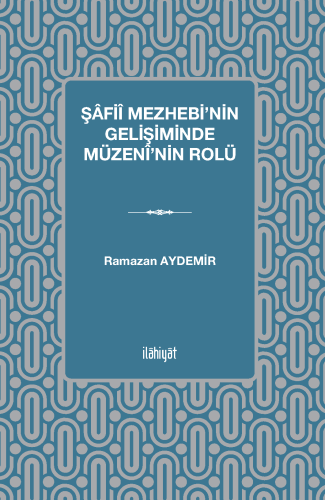 Şâfiî Mezhebi'nin Gelişiminde Müzenî'nin Rolü