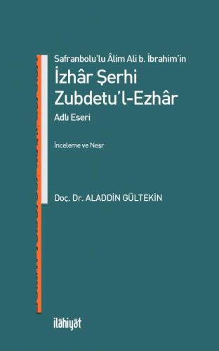 Safranbolu'lu Alim Ali B. İbrahim'in İzhar Şerhi Zubdetu'l-Ezhar Adlı Eseri
