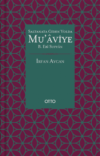 Saltanata Giden Yolda Mu'âviye b. Ebî Sufyân (Ciltli)