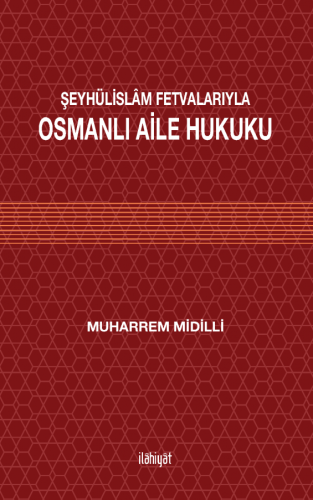 ŞEYHÜLİSLÂM FETVALARIYLA OSMANLI AİLE HUKUKU
