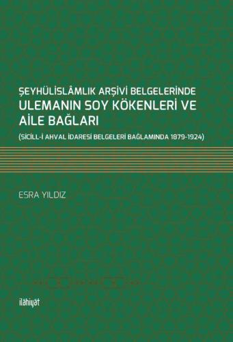 Şeyhülislamlık Arşivi Belgelerinde Ulemanın Soy Kökenleri ve Aile Bağları
