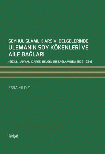 Şeyhülislamlık Arşivi Belgelerinde Ulemanın Soy Kökenleri ve Aile Bağl