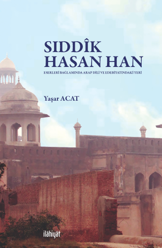 Sıddîk Hasan Han n(Eserleri Bağlamında Arap Dili ve Edebiyatındaki Yer