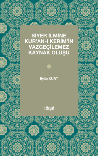 Siyer İlmine Kur'an-ı Kerim'in Vazgeçilemez Kaynak Oluşu
