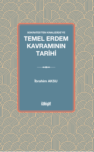 Sokrates'ten Kınalızâde'ye nTemel Erdem Kavramının Tarihi